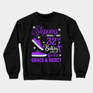 Stepping Into My 32nd Birthday With God's Grace & Mercy Bday Crewneck Sweatshirt